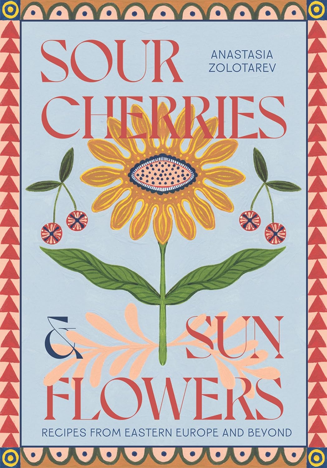 Sour Cherries and Sunflowers: A Taste of Home | Recipes from Eastern Europe and Beyond - - - Thames and Hudson - Saardé.