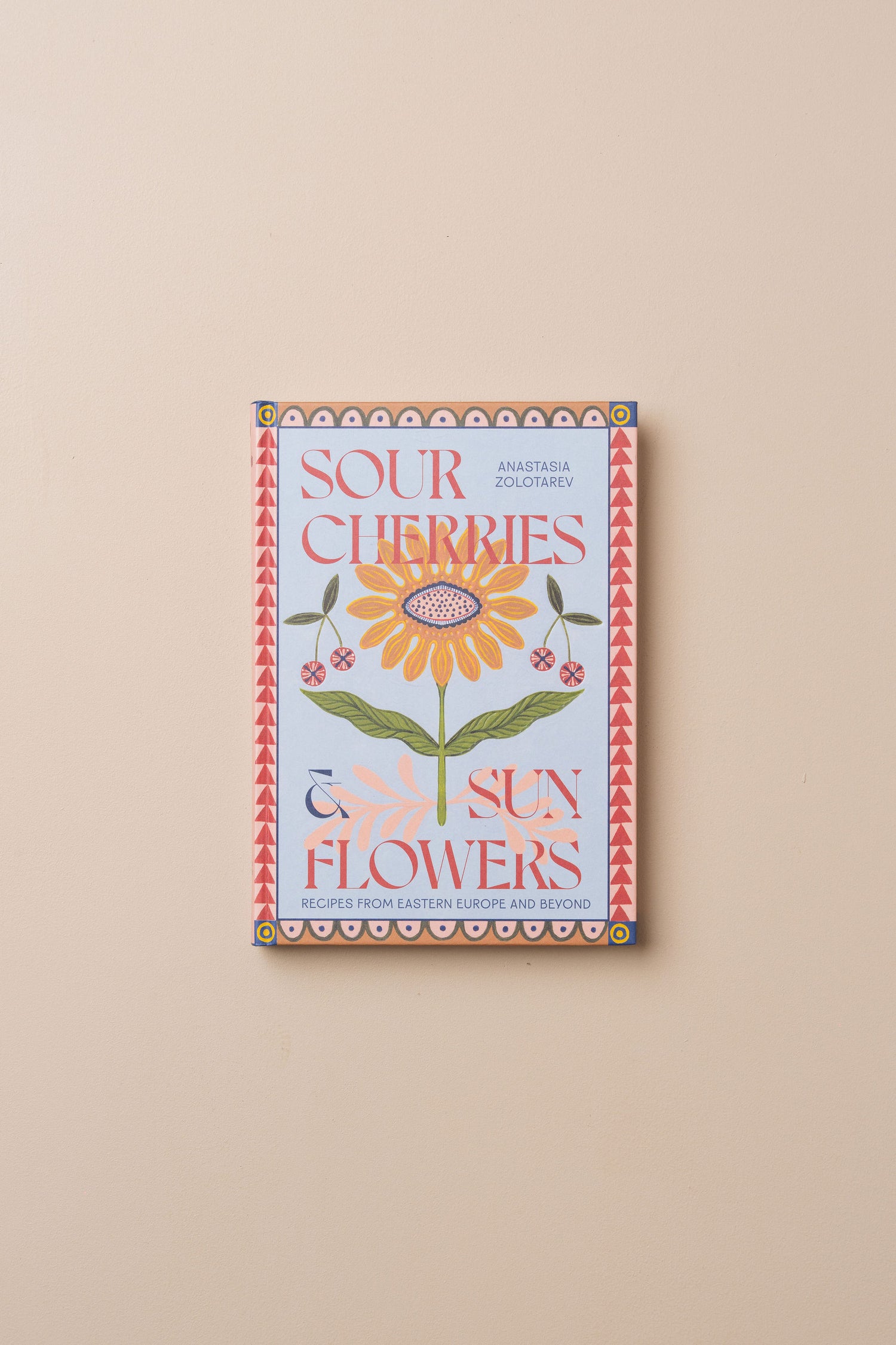 SIGNED COPY: Sour Cherries and Sunflowers | Anastasia Zolotarev - - - Thames and Hudson - Saardé.