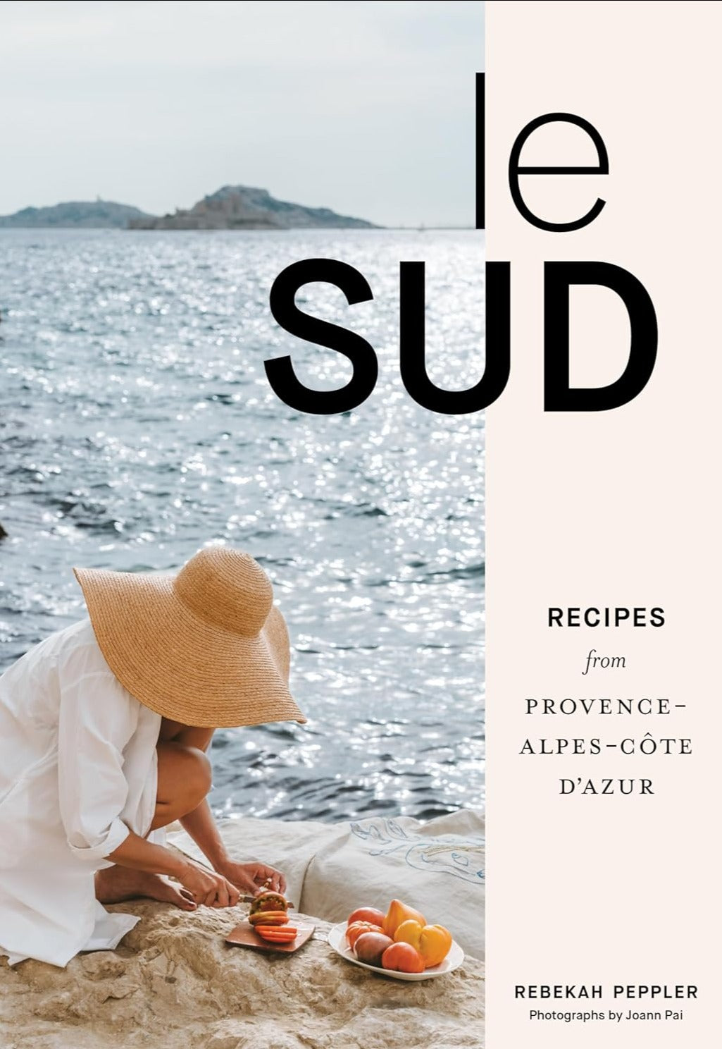 Le Sud: Recipes + Stories from Provence-Alpes-Côte d&
